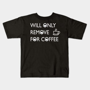 will only remove for coffee Kids T-Shirt